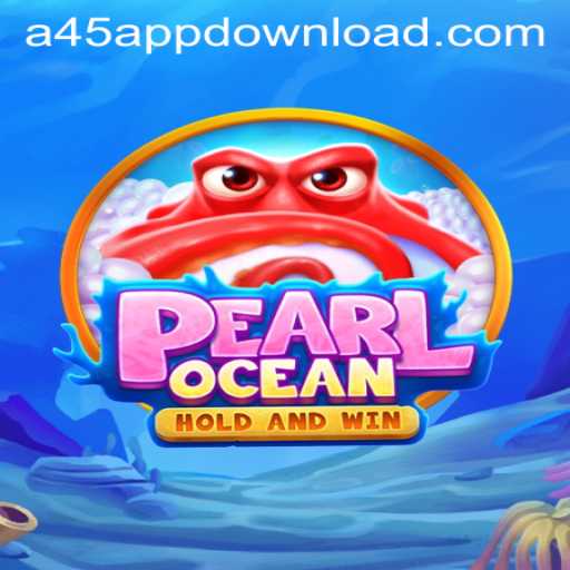Explore the Magical World of PearlOcean with A45 APP DOWNLOAD